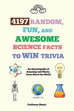 portada 4197 Random, Fun, and Awesome Science Facts to win Trivia: An Encyclopedia of Amazing and Wacky Facts About the World (en Inglés)