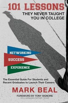 portada 101 Lessons They Never Taught You In College: The Essential Guide for Students and Recent Graduates to Launch Their Careers (en Inglés)