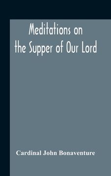portada Meditations On The Supper Of Our Lord, And The Hours Of The Passion Drawn Into English By Robert Manning Of Brunne (About 1315-1330) Edited From The M (en Inglés)