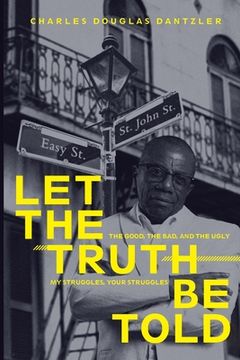portada Let the Truth Be Told: My Struggles, Your Struggles, the Good, the Bad, and the Ugly