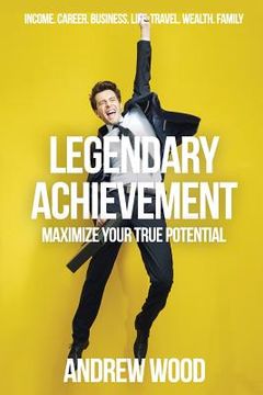 portada Legendary Achievement: Maximize Your True Potential (en Inglés)