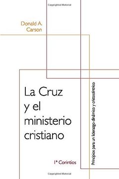 portada La Cruz y el Ministerio Cristiano: Principios Para un Liderazgo Dinámico y Cristocéntrico