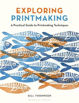 portada Exploring Printmaking: A Practical Guide to Printmaking Techniques (en Inglés)