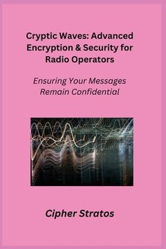 portada Cryptic Waves: Ensuring Your Messages Remain Confidential (en Inglés)