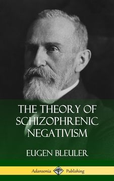 portada The Theory of Schizophrenic Negativism (Hardcover) (en Inglés)