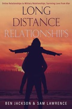 portada Long Distance Relationships: Online Relationships to Military Relationships, surviving love from afar (en Inglés)