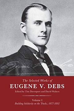 portada The Selected Works of Eugene V. Debs, Vol. I: Building Solidarity on the Tracks, 1877-1892 (en Inglés)
