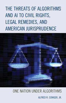 portada The Threats of Algorithms and ai to Civil Rights, Legal Remedies, and American Jurisprudence: One Nation Under Algorithms (in English)
