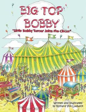 portada big top bobby: " little bobby turner joins the circus" (in English)