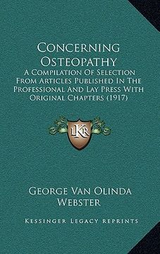 portada concerning osteopathy: a compilation of selection from articles published in the professional and lay press with original chapters (1917) (en Inglés)