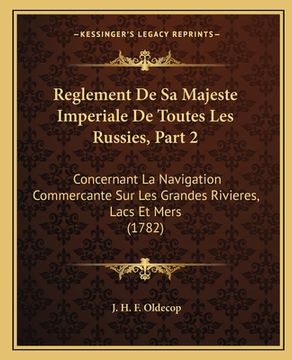 portada Reglement De Sa Majeste Imperiale De Toutes Les Russies, Part 2: Concernant La Navigation Commercante Sur Les Grandes Rivieres, Lacs Et Mers (1782) (in French)