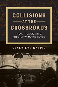 portada Collisions at the Crossroads: How Place and Mobility Make Race (American Crossroads) (in English)