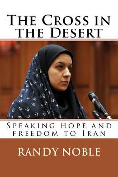portada The Cross in the Desert: Speaking hope and freedom to Iran (en Inglés)