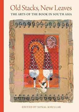portada Old Stacks, new Leaves: The Arts of the Book in South Asia (en Inglés)