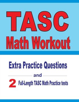 portada TASC Math Workout: Extra Practice Questions and Two Full-Length Practice TASC Math Tests (en Inglés)