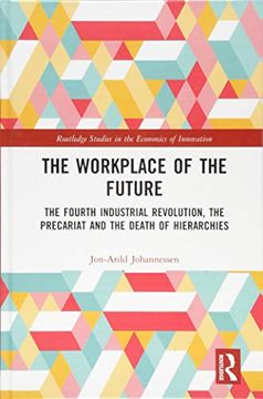 portada The Workplace of the Future: The Fourth Industrial Revolution, the Precariat and the Death of Hierarchies