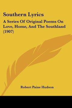 portada southern lyrics: a series of original poems on love, home, and the southland (1907) (en Inglés)