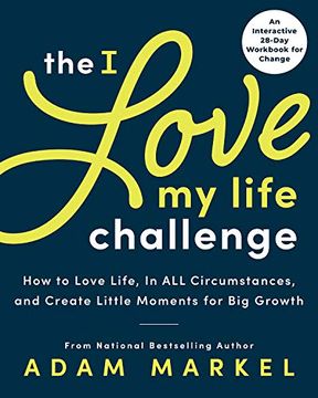 portada The I Love My Life Challenge: The Art & Science of Reconnecting with Your Life: A Breakthrough Guide to Spark Joy, Innovation, and Growth (in English)