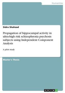 portada Propagation of hippocampal activity in ultra-high risk schizophrenia psychosis subjects using Independent Component Analysis: A pilot study (in English)