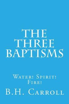 portada The Three Baptisms. Water! Spirit! Fire! (en Inglés)