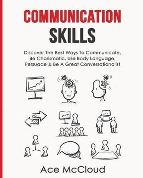 portada Communication Skills: Discover The Best Ways To Communicate, Be Charismatic, Use Body Language, Persuade & Be A Great Conversationalist (en Inglés)