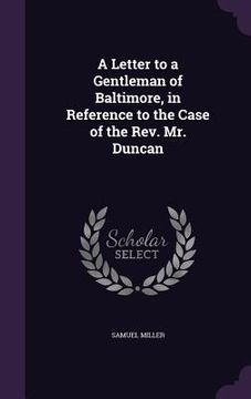 portada A Letter to a Gentleman of Baltimore, in Reference to the Case of the Rev. Mr. Duncan