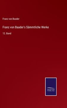 portada Franz von Baader's Sämmtliche Werke: 12. Band (en Alemán)