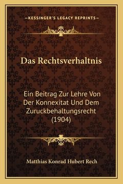 portada Das Rechtsverhaltnis: Ein Beitrag Zur Lehre Von Der Konnexitat Und Dem Zuruckbehaltungsrecht (1904) (in German)