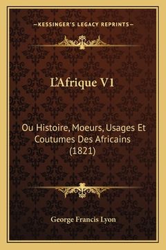 portada L'Afrique V1: Ou Histoire, Moeurs, Usages Et Coutumes Des Africains (1821)