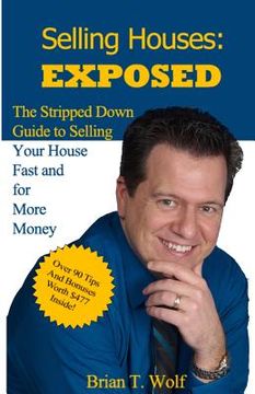 portada Selling Houses: Exposed: The Stripped Down Guide to Selling Your House Fast and For More Profit (en Inglés)