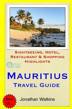 portada Mauritius Travel Guide: Sightseeing, Hotel, Restaurant & Shopping Highlights (en Inglés)