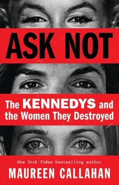 portada Ask Not: The Kennedys and the Women They Destroyed (in English)