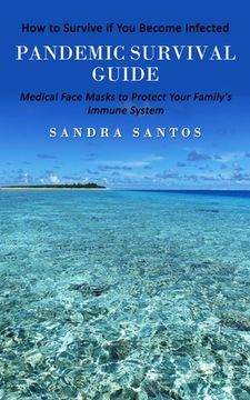portada Pandemic Survival Guide: How to Survive if You Become Infected (Medical Face Masks to Protect Your Family's Immune System) (in English)