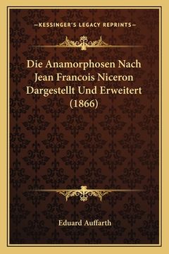 portada Die Anamorphosen Nach Jean Francois Niceron Dargestellt Und Erweitert (1866) (in German)