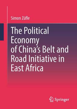 portada The Political Economy of China's Belt and Road Initiative in East Africa (en Inglés)