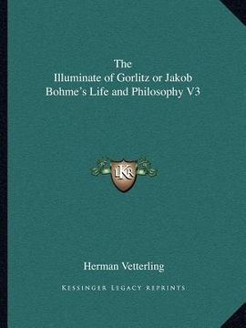 portada the illuminate of gorlitz or jakob bohme's life and philosophy v3 (en Inglés)