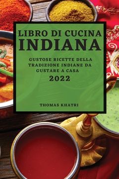 portada Libro Di Cucina Indiana 2022: Gustose Ricette Della Tradizione Indiane Da Gustare a Casa (en Italiano)