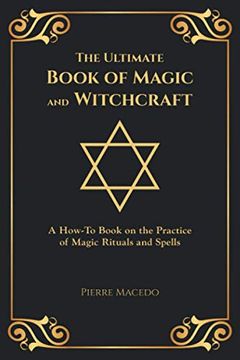 portada The Ultimate Book of Magic and Witchcraft: A How-To Book on the Practice of Magic Rituals and Spells (en Inglés)