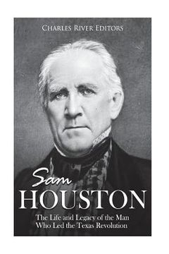 portada Sam Houston: The Life and Legacy of the Man Who Led the Texas Revolution (en Inglés)