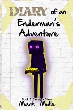 portada Diary of an Enderman's Adventure (Book 2): Saving A Slime (en Inglés)
