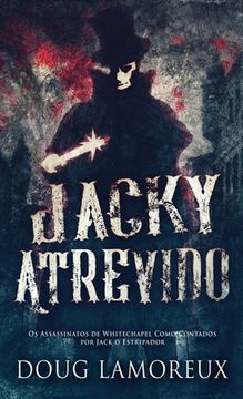 portada Jacky Atrevido: Os Assassinatos de Whitechapel Como Contados por Jack o Estripador (Hardback or Cased Book) (en Portugués)