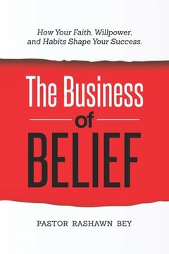 portada The Business of Belief: How Your Faith, Willpower, and Habits Shape Your Success (en Inglés)
