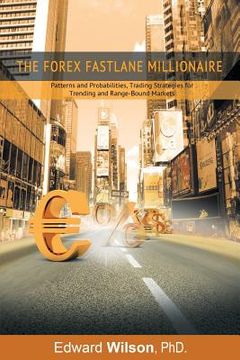portada The Forex Fastlane Millionaire: Patterns and Probabilities, Trading Strategies for Trending and Range-Bound Markets (en Inglés)
