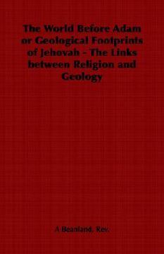 portada the world before adam or geological footprints of jehovah - the links between religion and geology (in English)