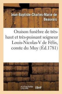 portada Oraison Funèbre de Très-Haut Et Très-Puissant Seigneur Louis-Nicolas. Victor de Félix,: Comte Du Muy, Maréchal de France Directeur Et Administrateur d (en Francés)