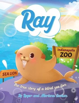 portada Ray: The true story of a blind Sea Lion (en Inglés)