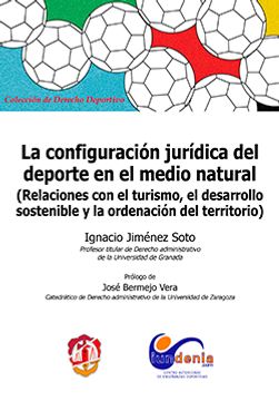 portada La configuración jurídica del deporte en el medio natural: Relaciones con el turismo, el desarrollo sostenible y la ordenación del territorio (Derecho deportivo)