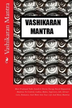 portada Vashikaran Mantra: Most Profound Vedic Sanskrit Divine Energy Based Hypnotism Mantras To Control, Ladies, Males, Superiors, Job, Attract Love, Romance, Soul Mate Into Your Life And Many Mantras