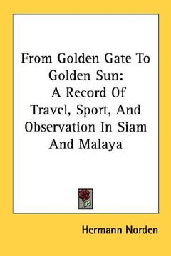 portada from golden gate to golden sun: a record of travel, sport, and observation in siam and malaya (en Inglés)