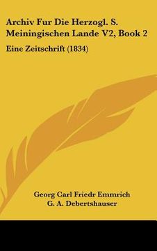 portada Archiv Fur Die Herzogl. S. Meiningischen Lande V2, Book 2: Eine Zeitschrift (1834) (en Alemán)
